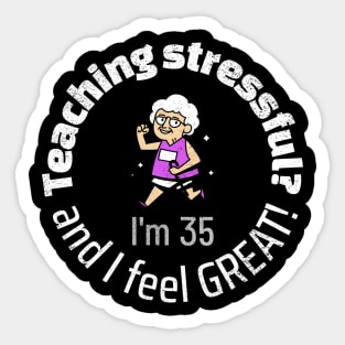 Teaching isn't stressful. It feels great. Sticker